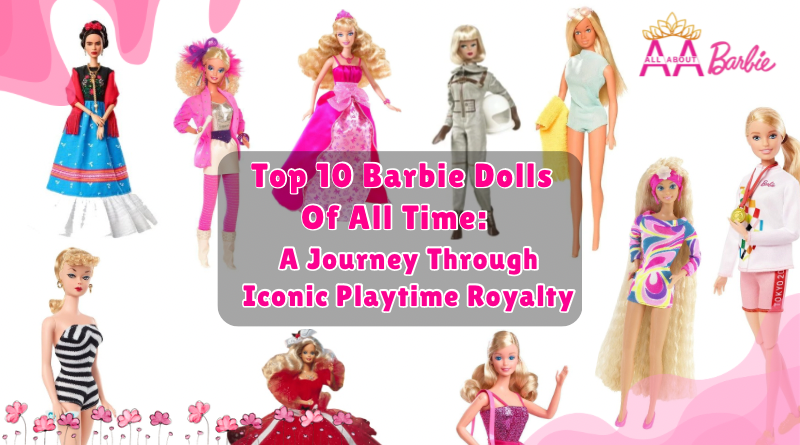 Top 10 Barbie Dolls of All Time